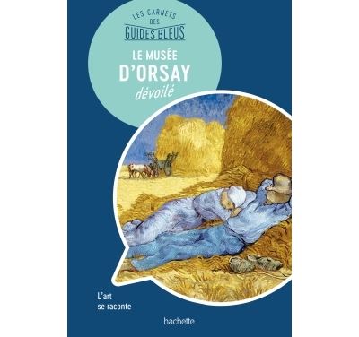 Le Musée d'Orsay : les carnets des Guides Bleus