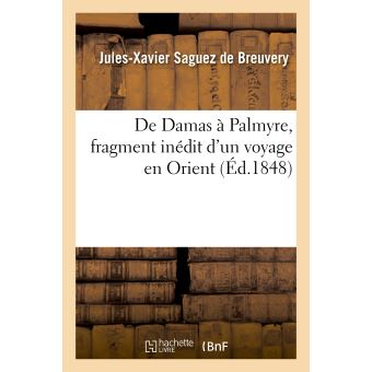 De Damas à Palmyre, fragment inédit d'un voyage en Orient broché