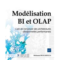 Modélisation BI et OLAP - L’art de concevoir des architectures décisionnelles performantes