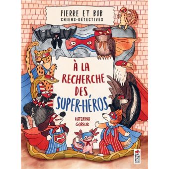 Pierre et Bob, chiens détectives. A la recherche des super héros