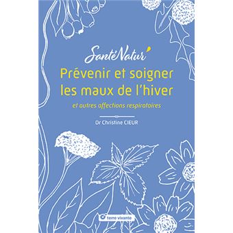 Prevenir et soigner les maux de l'hiver et autres affections
