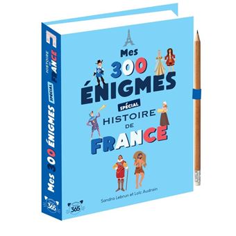 Mes 300 énigmes spécial histoire de France - De la préhistoire au XXIème siècle