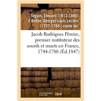 Jacob Rodrigues Péreire, premier instituteur des sourds et muets en France, 1744-1780