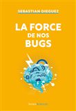 La force de nos bugs