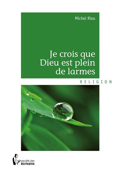 Je crois que Dieu est plein de larmes