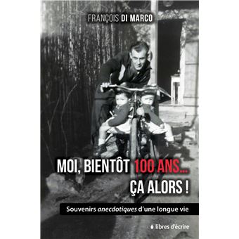 Moi, bientôt 100 ans... Ça alors !