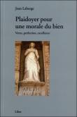 Plaidoyer pour une morale du bien - Vertu, perfection, excellence