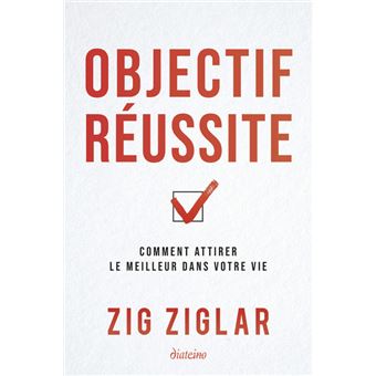 Objectif réussite - Comment attirer le meilleur dans votre vie