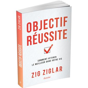 Objectif réussite - Comment attirer le meilleur dans votre vie