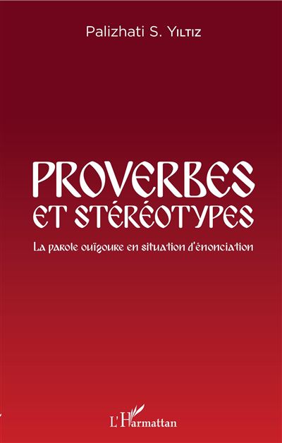 Proverbes et stereotypes la parole ouigoure en situation d'e