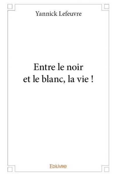Entre le noir et le blanc, la vie !