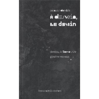 A dessein, le dessin - Suivi de « Derrida à l'improviste » par Ginette Michaud - 1