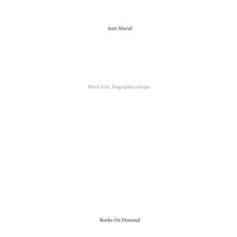 Pierre Loti : Biographie critique