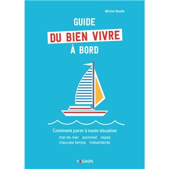 Guide Du Bien Vivre à Bord - Comment Parer à Toute Situation Mal De Mer ...