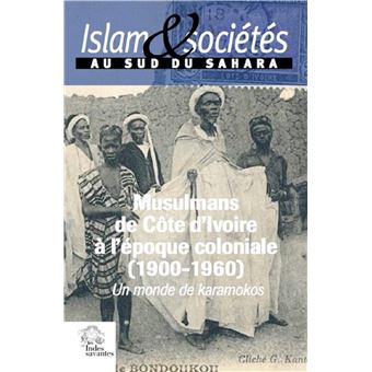 Les Musulmans de Côte d'Ivoire à l'époque coloniale (1900-1960).     (Islam et sociétés au sud du Sahara, vol. 6)