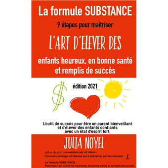 La formule SUBSTANCE maitrisez l'art d'élever des enfants heureux, en bonne santé et remplis de succès