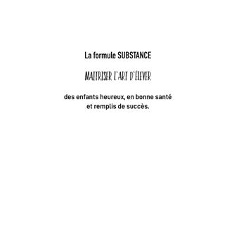 La formule SUBSTANCE maitrisez l'art d'élever des enfants heureux, en bonne santé et remplis de succès