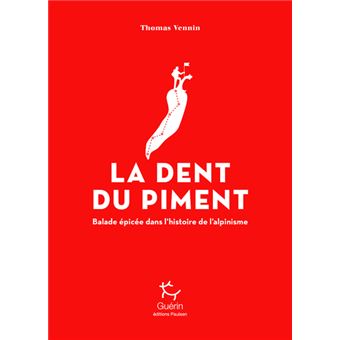 La dent du piment - Balade épicée dans l'histoire de l'alpinisme