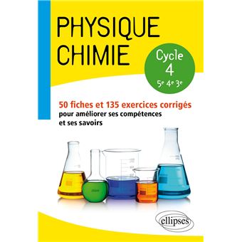 Physique Chimie College Cycle 4 5e 4e Et 3e 50 Fiches Et 135 Exercices Corriges Pour Ameliorer Ses Competences Et Ses Savoirs 50 Fiches Et 135 Exercices Corriges Pour Ameliorer Ses