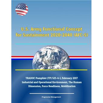 U.S. Army Functional Concept for Sustainment 2020-2040 (AFC-S), TRADOC ...