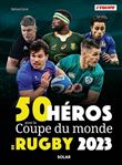 50 héros de la Coupe du monde de rugby