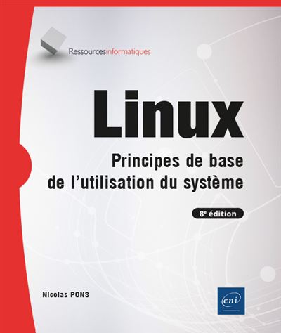 Linux - Principes de base de l'utilisation du système (8e édition) - Nicolas Pons - broché