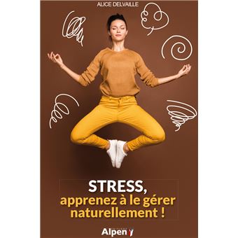 Stress, apprenez à le gérer naturellement !