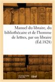 Manuel du libraire, du bibliothécaire et de l'homme de lettres, par un libraire