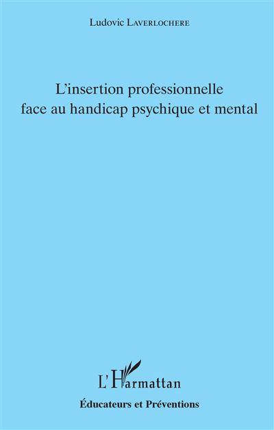 L'insertion professionnelle face au handicap psychique et mental - Ludovic Laverlochere - broché
