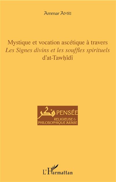 Mystique et vocation ascétique à travers Les signes divins et les souffles spirituels d'at-Tawhîdî - Ammar Amri - broché