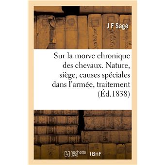 Traité sur la morve chronique des chevaux. Nature, siège, causes spéciales dans l'armée, traitement