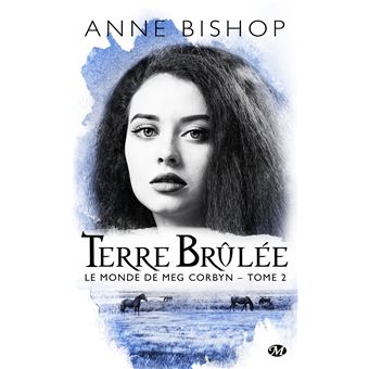 Le Monde De Meg Corbyn Tome 2 Le Monde De Meg Corbyn T2 Terre Brulee Anne Bishop Poche Achat Livre Ou Ebook Fnac