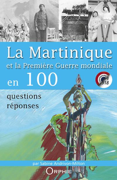 La Martinique et la Première Guerre mondiale en 100 questions réponses