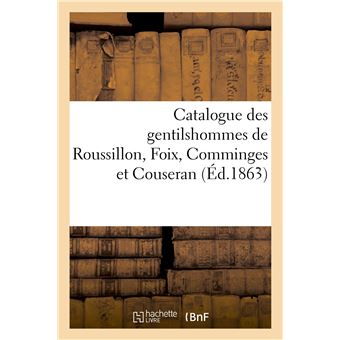 Catalogue des gentilshommes de Roussillon, Foix, Comminges et Couseran, qui ont pris part ou envoyé