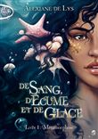De sang, d'écume et de glace - Tome 1 Métamorphose