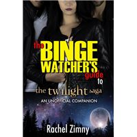 The Binge Watcher’s Guide to the Twilight Saga