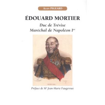 Édouard Mortier, duc de Trévise, maréchal de Napoléon Ier