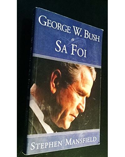 George W. Bush et sa foi - S. Mansfield - broché