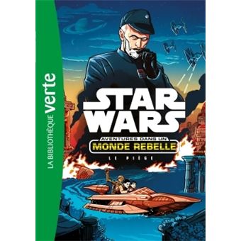 Star Wars Aventures Dans Un Monde Rebelle Tome 2 Star Wars Aventures Dans Un Monde Rebelle 02 Le Piege Lucasfilm Blandine Longre Poche Achat Livre Fnac