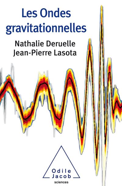 Les ondes gravitationnelles - Nathalie Deruelle, Jean-Pierre Lasota (2018)