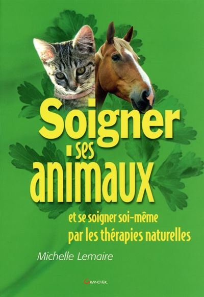 Soigner ses animaux... par les thérapies naturelles - Michelle Lemaire - broché