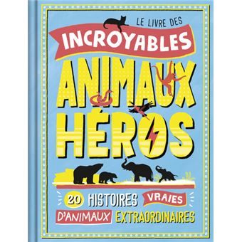 Le Livre des incroyables animaux héros