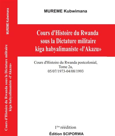 Cours d’Histoire du Rwanda sous la Dictature militaire kiga habyalimaniste l’Akazu