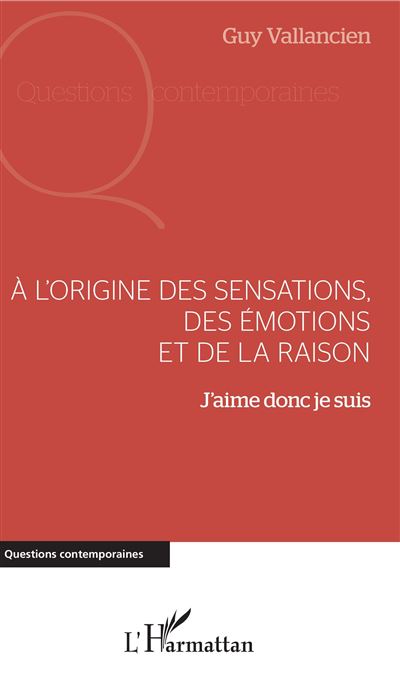 A l'origine des sensations des emotions et de la raison