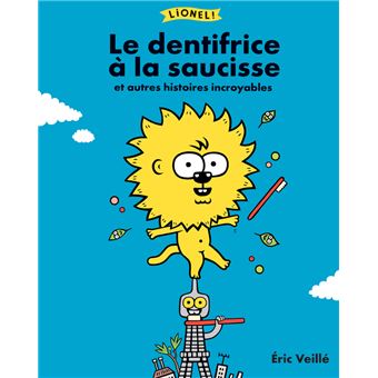Lionel ! Le dentifrice à la saucisse et autres histoires incroyables