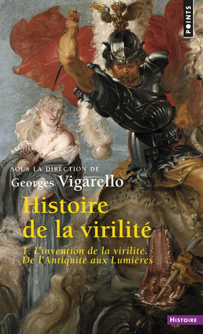 Histoire de la virilité, t. 1. L'Invention de la v