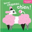 Ballon, chapeau… chien ! Ouvre et découvre la surprise !