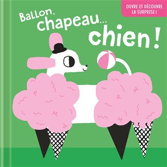 Ballon, chapeau… chien ! Ouvre et découvre la surprise !