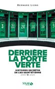 Derrière la porte verte - Histoires secrètes de l'AS Saint-Etienne - 2000-2020