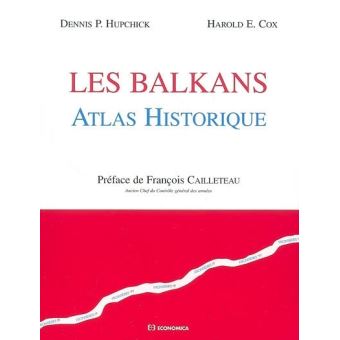 Les Balkans Atlas Historique Atlas Historique Commente Broche Dennis P Hupchick Harold E Cox Francois Cailleteau Achat Livre Fnac